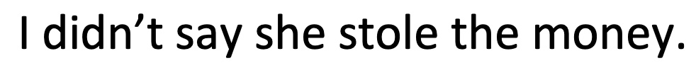 The sentence I didn't say she stole the money in black font